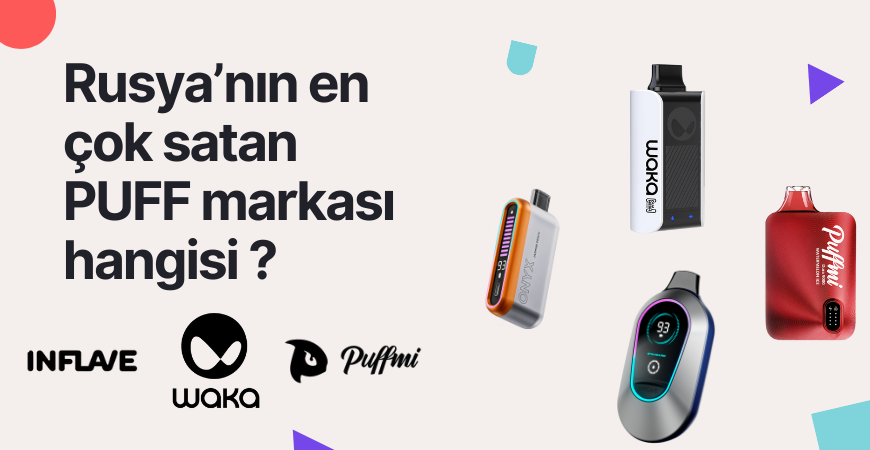 Rusya’da En Çok Satan Hangisi? Inflave mi, Waka mı, Puffmi mi? (2025 Pazar Rehberi)