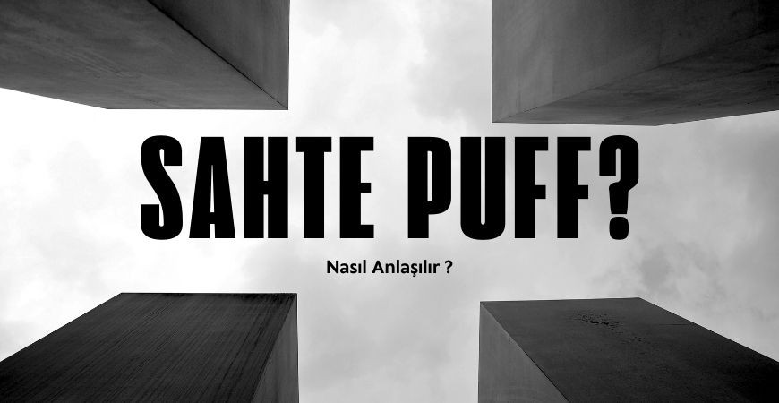 Sahte Kullan-At (PUFF) Nasıl Anlaşılır? Orijinal Ürün İçin Net Kontrol Listesi