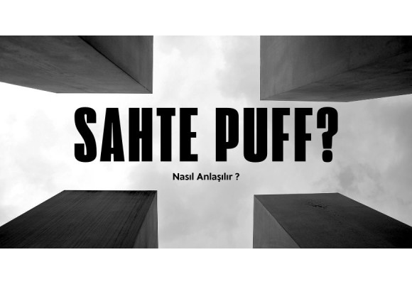 Sahte Kullan-At (PUFF) Nasıl Anlaşılır? Orijinal Ürün İçin Net Kontrol Listesi